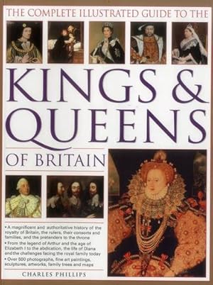 Bild des Verkufers fr The Complete Illustrated Guide to the Kings & Queens of Britain: A Magnificent and Authoritative History of the Royalty of Britain, the Rulers, Their . Families, and the Pretenders to the Throne zum Verkauf von WeBuyBooks