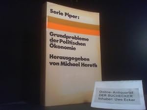 Grundprobleme der politischen Ökonomie. hrsg. von Michael Hereth / Serie Piper ; 152