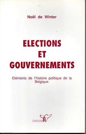 Elections et gouvernements. Eléments de l'histoire politique de la Belgique.