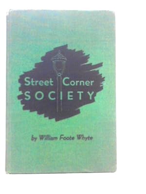 Bild des Verkufers fr Street Corner Society, The Social Structure of an Italian Slum zum Verkauf von World of Rare Books