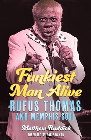 Bild des Verkufers fr Funkiest Man Alive : Rufus Thomas and Memphis Soul zum Verkauf von GreatBookPrices