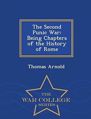 Imagen del vendedor de The Second Punic War: Being Chapters of the History of Rome - War College Series a la venta por WeBuyBooks