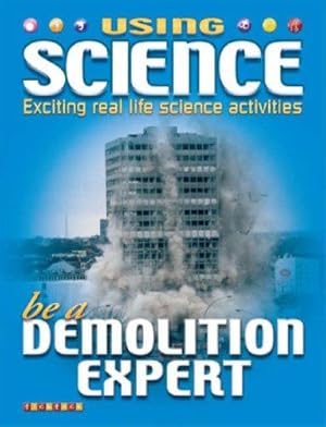 Immagine del venditore per Be a Demolition Expert (Using Science): No. 2 venduto da WeBuyBooks