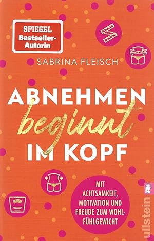 Imagen del vendedor de Abnehmen beginnt im Kopf: Mit Achtsamkeit, Motivation und Freude zum Wohlfhlgewicht | Mit einer positiven inneren Einstellung zum intuitiven Essen a la venta por Falkensteiner