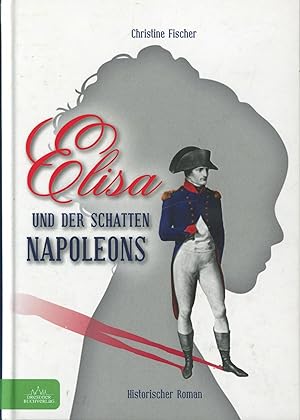Bild des Verkufers fr Elisa und der Schatten Napoleons: Historischer Roman zum Verkauf von Antiquariat Kastanienhof