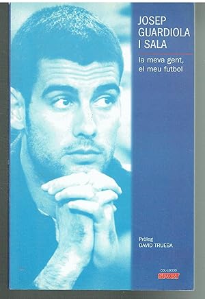 Josep Guardiola i Sala. La meva gent, el meu futbol.