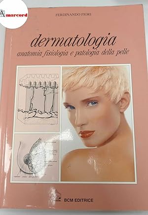 Immagine del venditore per Fiori Ferdinando, Dermatologia. Anatomia fisiologia e patologia della pelle., BCM, 2006. venduto da Amarcord libri