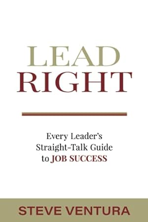 Image du vendeur pour Lead Right: Every Leader's Straight Talk Guide to Job Success mis en vente par Reliant Bookstore
