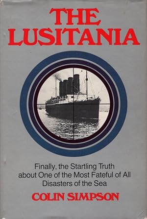 Seller image for The Lusitania: Finally the Startling Truth about One of the Most Fateful of All Disasters of the Sea for sale by Bookman Books