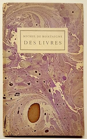 Bild des Verkufers fr Des Livres : Chapitre X, Livre II, des Essais de Messire Michel Seigneur de Montaigne, Chevalier de l'Ordre du Roy et Gentilhomme Ordinaire de sa Chambre Maire et Govverneur de Bourdeaus. zum Verkauf von Librairie de l'Escurial