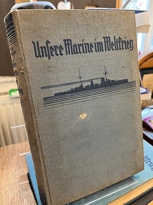 Unsere Marine im Weltkrieg. Unter Mitarbeit von Hermann Lorey und Joachim Lietzmann