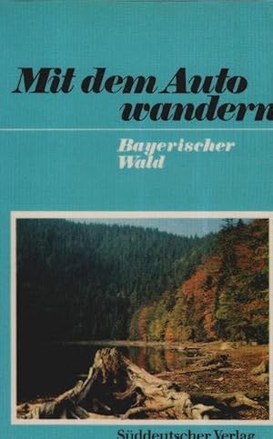 Image du vendeur pour Bayerischer Wald : Im Auto u. auf Schusters Rappen von Berg zu Berg im Bayerwald. [Fotos von] / Mit dem Auto wandern mis en vente par Schrmann und Kiewning GbR