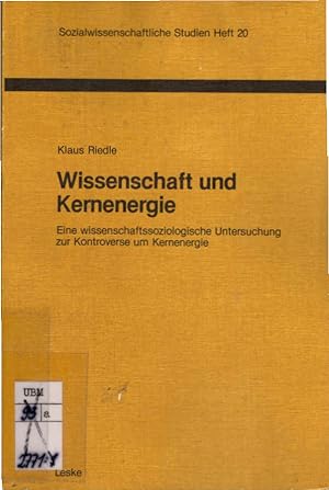 Wissenschaft und Kernenergie : e. wiss.-soziolog. Unters. zur Kontroverse um Kernenergie. Sozialw...