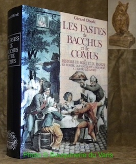 Image du vendeur pour Les fastes de Bacchus et de Comus ou Histoire du boire et du manger en Europe, de l'antiquit a nos jours a travers les livres. mis en vente par Bouquinerie du Varis