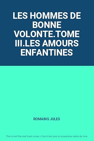 Image du vendeur pour LES HOMMES DE BONNE VOLONTE.TOME III.LES AMOURS ENFANTINES mis en vente par Ammareal