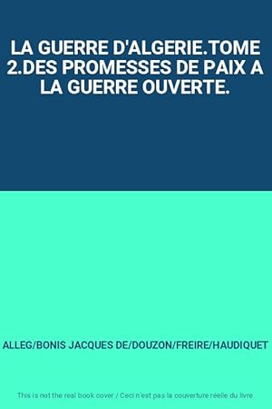 Seller image for LA GUERRE D'ALGERIE.TOME 2.DES PROMESSES DE PAIX A LA GUERRE OUVERTE. for sale by Ammareal