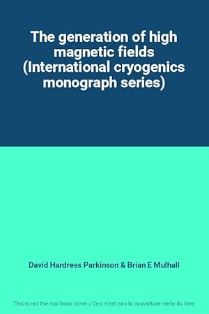 Bild des Verkufers fr The generation of high magnetic fields (International cryogenics monograph series) zum Verkauf von Ammareal