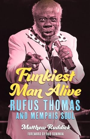 Bild des Verkufers fr Funkiest Man Alive : Rufus Thomas and Memphis Soul zum Verkauf von GreatBookPrices