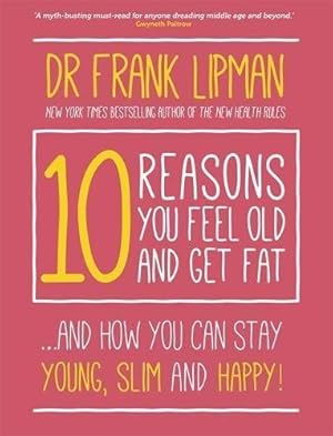 Bild des Verkufers fr 10 Reasons You Feel Old and Get Fat: .And How You Can Stay Young, Slim and Happy! zum Verkauf von WeBuyBooks