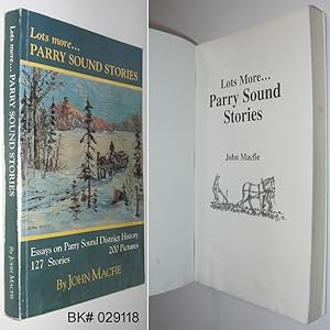 Immagine del venditore per Lots More. Parry Sound Stories, Essays on Parry Sound District History, 127 Stories, 200 Pictures venduto da Alex Simpson