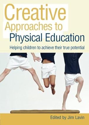 Seller image for Creative Approaches to Physical Education: Helping Children to Achieve their True Potential: Helping Children Achieve Their True Potential for sale by WeBuyBooks