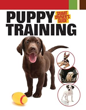 Bild des Verkufers fr Puppy Training (CompanionHouse Books) (Smart Owner's Guide) zum Verkauf von Reliant Bookstore