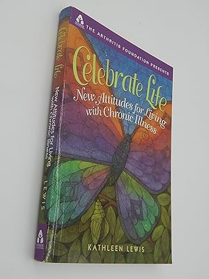 Celebrate Life: New Attidues For Living With Chronic Illness