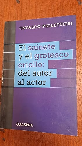 Seller image for El sainete y el grotesco criollo. del autor al actor for sale by Libros nicos