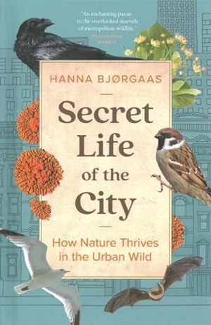 Image du vendeur pour Secret Life of the City : How Nature Thrives in the Urban Wild mis en vente par GreatBookPrices
