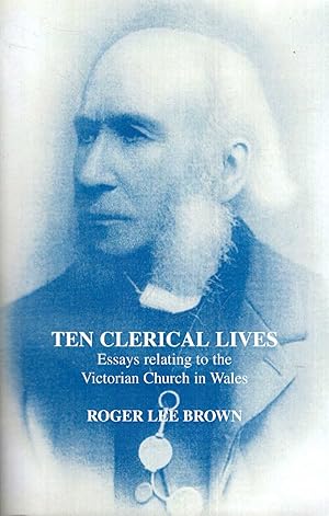Immagine del venditore per Ten Clerical Lives : Essays relating to the Victorian Church in Wales venduto da Pendleburys - the bookshop in the hills