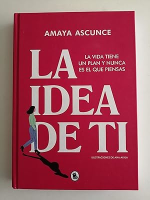 La idea de ti : la vida tiene un plan y nunca es el que piensas