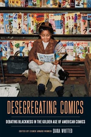Image du vendeur pour Desegregating Comics : Debating Blackness in the Golden Age of American Comics mis en vente par GreatBookPrices