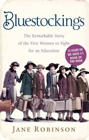 Immagine del venditore per Bluestockings: The Remarkable Story of the First Women to Fight for an Education venduto da WeBuyBooks