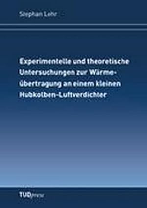 Bild des Verkufers fr Experimentelle und theoretische Untersuchungen zur Wrmebertragung an einem kleinen Hubkolben-Luftverdichter zum Verkauf von Rheinberg-Buch Andreas Meier eK