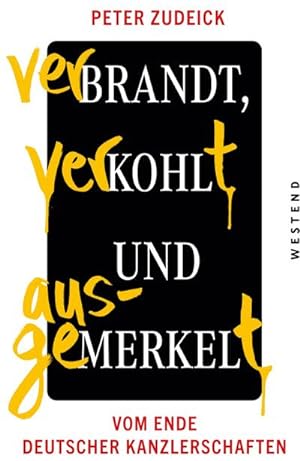 Bild des Verkäufers für Verbrandt, verkohlt und ausgemerkelt: Vom Ende deutscher Kanzlerschaften zum Verkauf von Rheinberg-Buch Andreas Meier eK