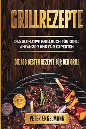 Bild des Verkufers fr Grillrezepte: Das Ultimative Grillbuch fr Grill Anfnger und fr Experten zum Verkauf von Rheinberg-Buch Andreas Meier eK