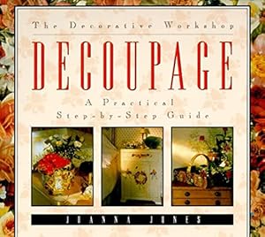 Immagine del venditore per Decoupage: A Practical Step-By-Step Guide (The Decorative Workshop) venduto da WeBuyBooks