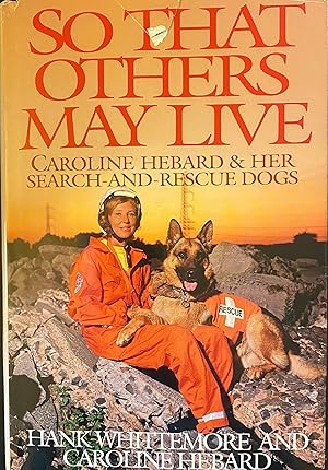 Bild des Verkufers fr So That Others May Live: Caroline Hebard & Her Search-and-Rescue Dogs zum Verkauf von Margaret Bienert, Bookseller