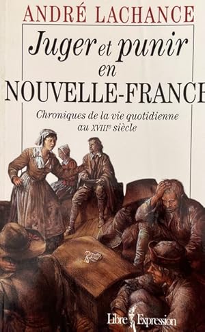 Seller image for Juger et punir en Nouvelle-France: Chroniques de la vie quotidienne au XVIIIe sie`cle (French Edition) for sale by Livres Norrois