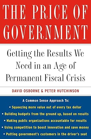 Image du vendeur pour The Price of Government: Getting the Results We Need in an Age of Permanent Fiscal Crisis mis en vente par Reliant Bookstore