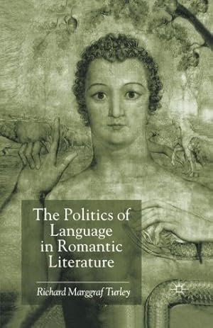 Seller image for The Politics of Language in Romantic Literature by Turley, Richard Marggraf [Paperback ] for sale by booksXpress