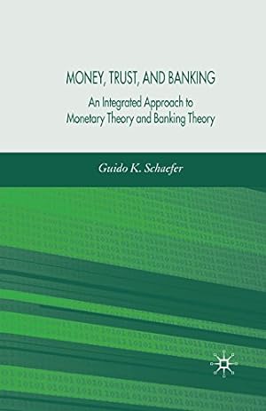 Imagen del vendedor de Money, Trust, and Banking: An Integrated Approach to Monetary Theory and Banking Theory by Schaefer, G. [Paperback ] a la venta por booksXpress