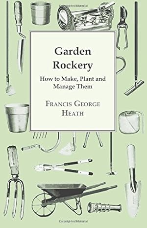 Imagen del vendedor de Garden Rockery - How to Make, Plant and Manage Them by Heath, Francis George [Paperback ] a la venta por booksXpress