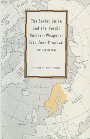 Seller image for The Soviet Union and the Nordic Nuclear-Weapons-Free-Zone Proposal by Lindahl, Ingemar [Paperback ] for sale by booksXpress