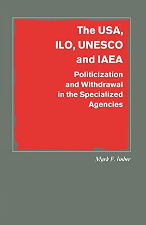 Seller image for The USA, ILO, UNESCO and IAEA: Politicization and Withdrawal in the Specialized Agencies (Southampton Studies in International Policy) by Imber, Mark F. [Paperback ] for sale by booksXpress