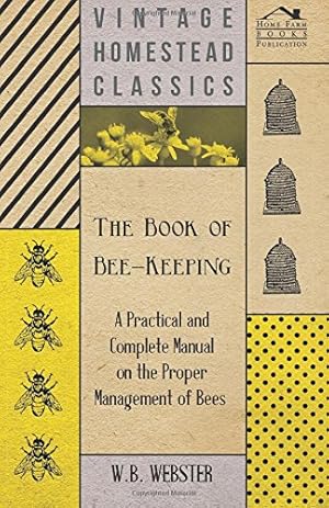 Seller image for The Book of Bee-Keeping - A Practical and Complete Manual on the Proper Management of Bees [Soft Cover ] for sale by booksXpress