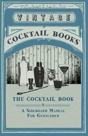 Seller image for The Cocktail Book - A Sideboard Manual For Gentlemen by Books, Vintage Cocktail [Paperback ] for sale by booksXpress