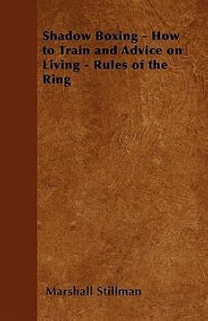 Seller image for Shadow Boxing - How to Train and Advice on Living - Rules of the Ring by Stillman, Marshall [Paperback ] for sale by booksXpress