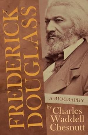 Seller image for Frederick Douglass - A Biography: With an Introductory Poem by Paul Laurence Dunbar by Chesnutt, Charles Waddell, Dunbar, Paul Laurence [Paperback ] for sale by booksXpress