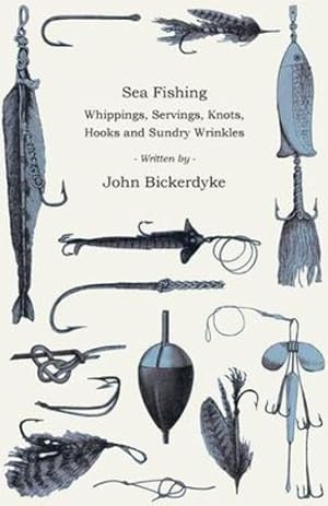 Immagine del venditore per Sea Fishing - Whippings, Servings, Knots, Hooks and Sundry Wrinkles by Bickerdyke, John [Paperback ] venduto da booksXpress